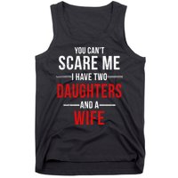 You Can't Scare Me I Have Two Daughters And A Wife Tank Top