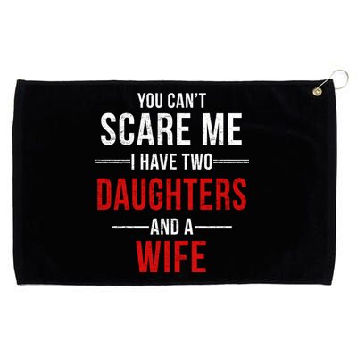 You Can't Scare Me I Have Two Daughters And A Wife Grommeted Golf Towel