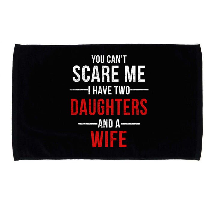 You Can't Scare Me I Have Two Daughters And A Wife Microfiber Hand Towel