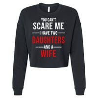 You Can't Scare Me I Have Two Daughters And A Wife Cropped Pullover Crew