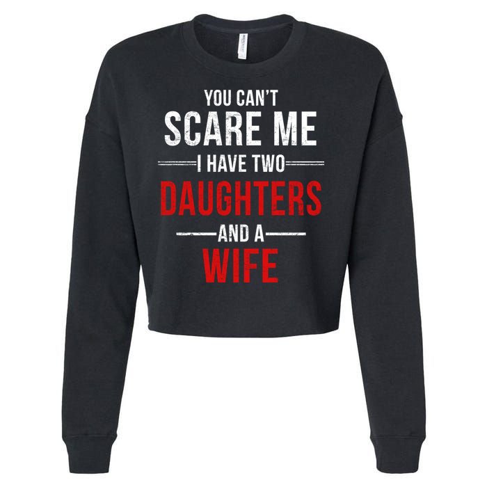 You Can't Scare Me I Have Two Daughters And A Wife Cropped Pullover Crew