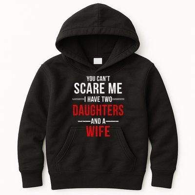 You Can't Scare Me I Have Two Daughters And A Wife Kids Hoodie