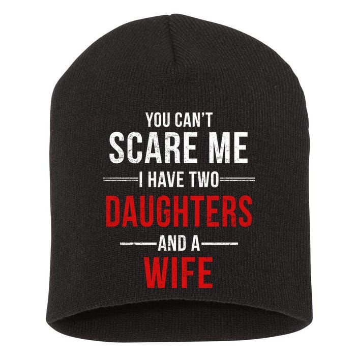 You Can't Scare Me I Have Two Daughters And A Wife Short Acrylic Beanie