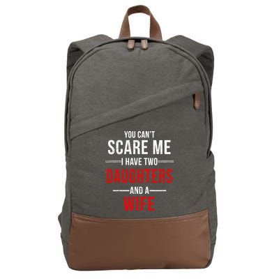 You Can't Scare Me I Have Two Daughters And A Wife Cotton Canvas Backpack