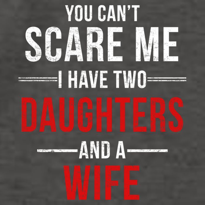 You Can't Scare Me I Have Two Daughters And A Wife Vector Backpack