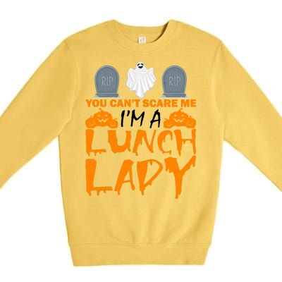 You Can't Scare Me I'm A lunch Lady Premium Crewneck Sweatshirt