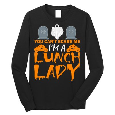 You Can't Scare Me I'm A lunch Lady Long Sleeve Shirt