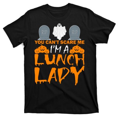 You Can't Scare Me I'm A lunch Lady T-Shirt