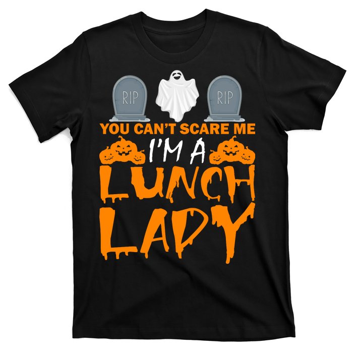 You Can't Scare Me I'm A lunch Lady T-Shirt