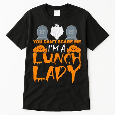 You Can't Scare Me I'm A lunch Lady Tall T-Shirt