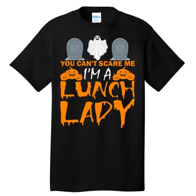 You Can't Scare Me I'm A lunch Lady Tall T-Shirt