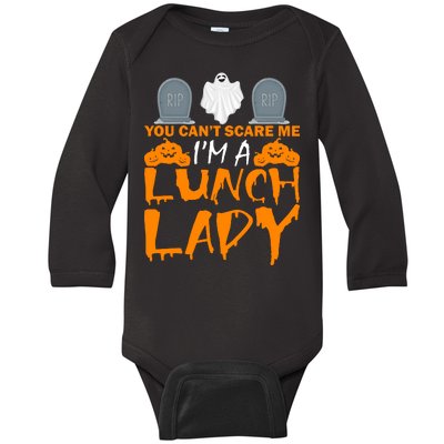 You Can't Scare Me I'm A lunch Lady Baby Long Sleeve Bodysuit