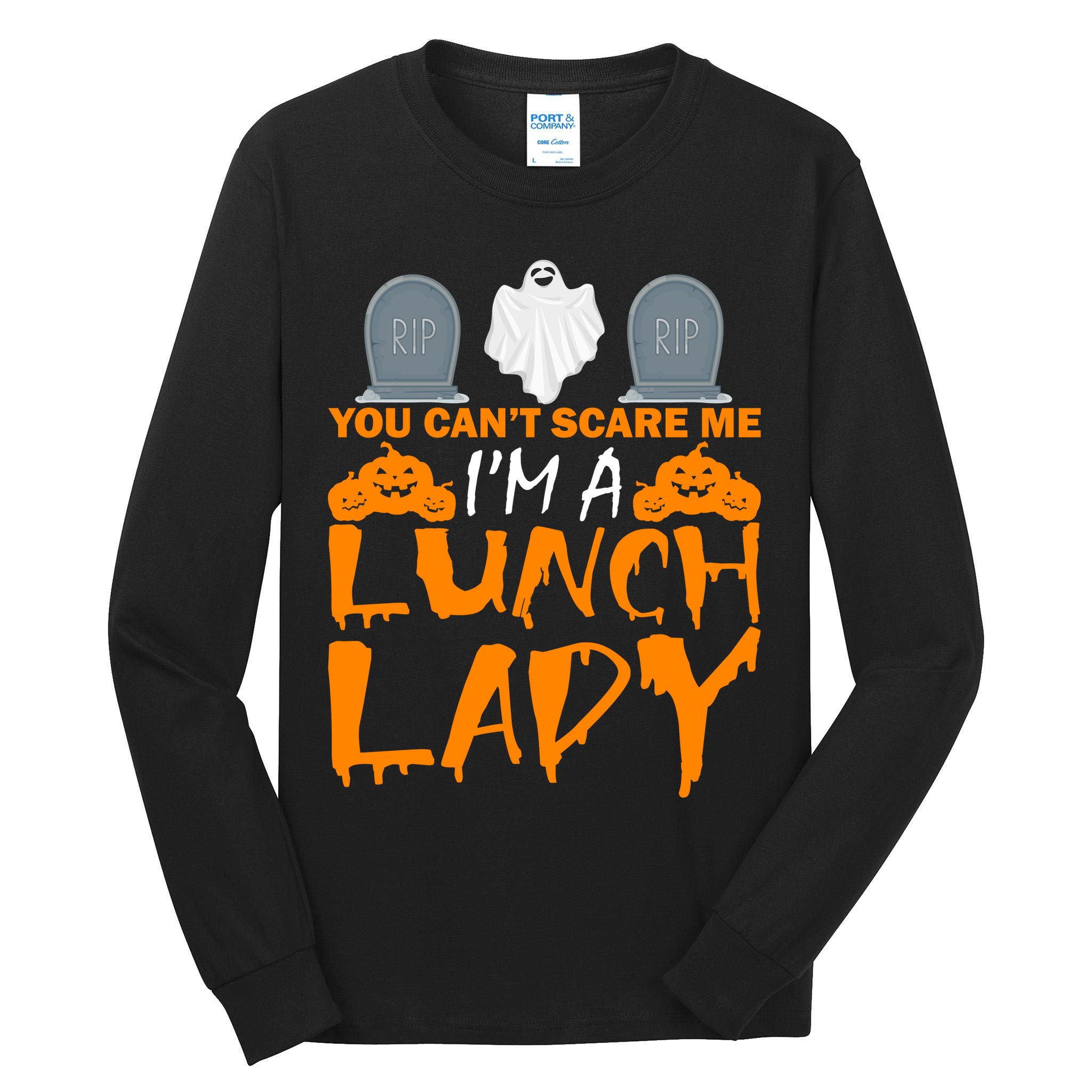 You Can't Scare Me I'm A lunch Lady Tall Long Sleeve T-Shirt