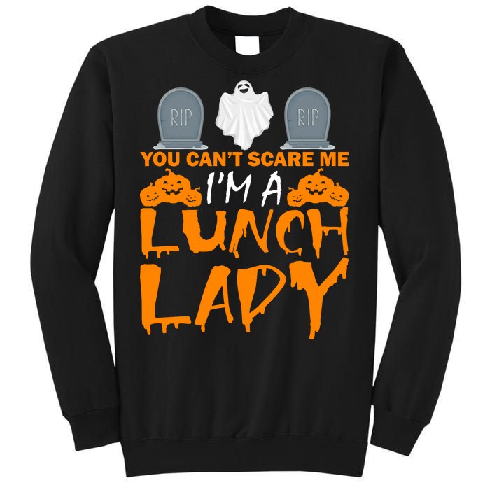 You Can't Scare Me I'm A lunch Lady Tall Sweatshirt