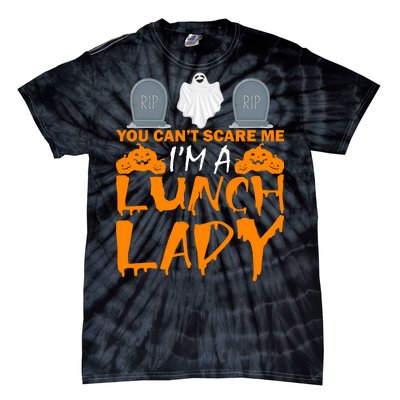 You Can't Scare Me I'm A lunch Lady Tie-Dye T-Shirt