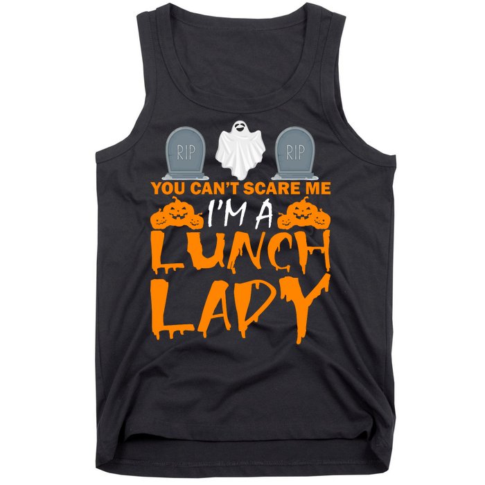 You Can't Scare Me I'm A lunch Lady Tank Top