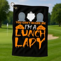 You Can't Scare Me I'm A lunch Lady Golf Towel
