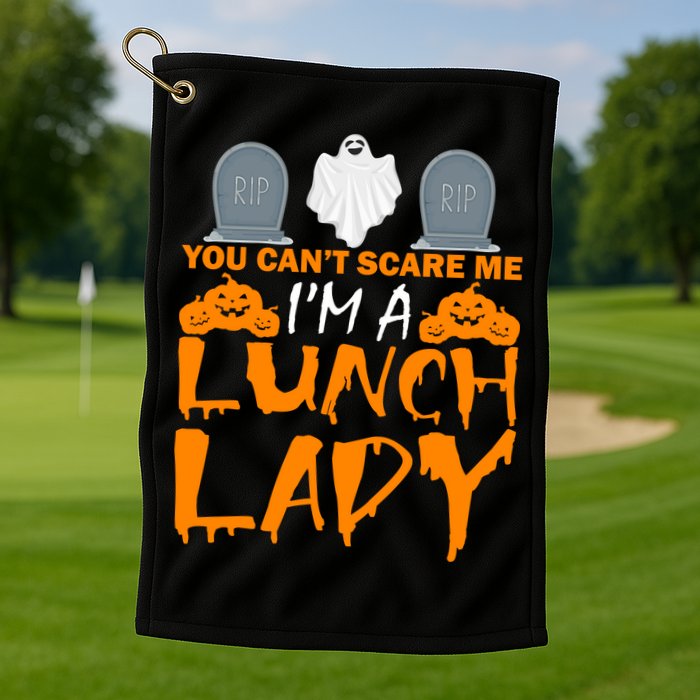 You Can't Scare Me I'm A lunch Lady Golf Towel