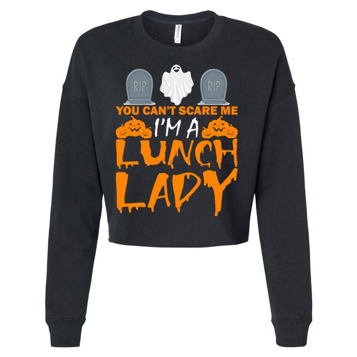 You Can't Scare Me I'm A lunch Lady Cropped Pullover Crew