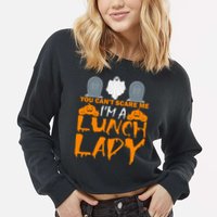 You Can't Scare Me I'm A lunch Lady Cropped Pullover Crew