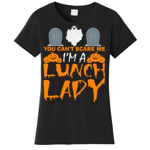 You Can't Scare Me I'm A lunch Lady Women's T-Shirt