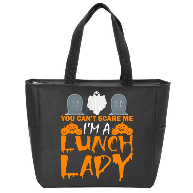 You Can't Scare Me I'm A lunch Lady Zip Tote Bag