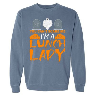 You Can't Scare Me I'm A lunch Lady Garment-Dyed Sweatshirt