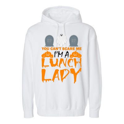 You Can't Scare Me I'm A lunch Lady Garment-Dyed Fleece Hoodie