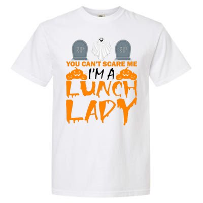 You Can't Scare Me I'm A lunch Lady Garment-Dyed Heavyweight T-Shirt