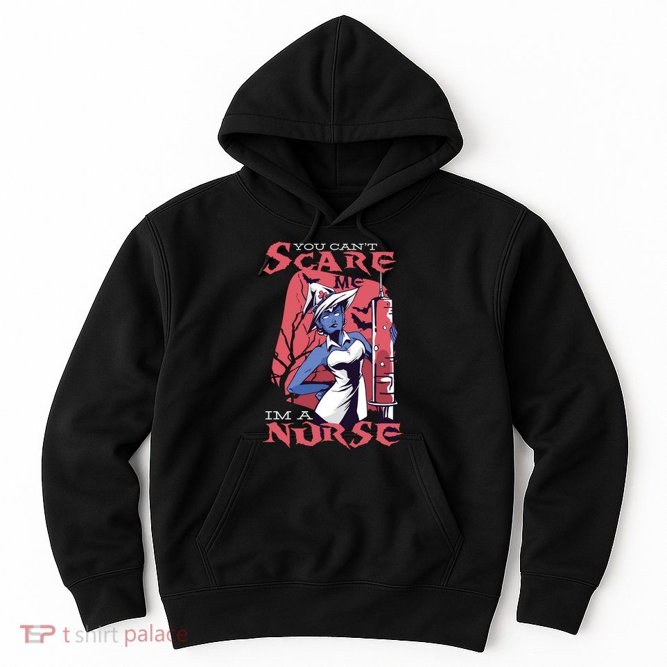 You Can't Scare Me I'm A Nurse Hoodie
