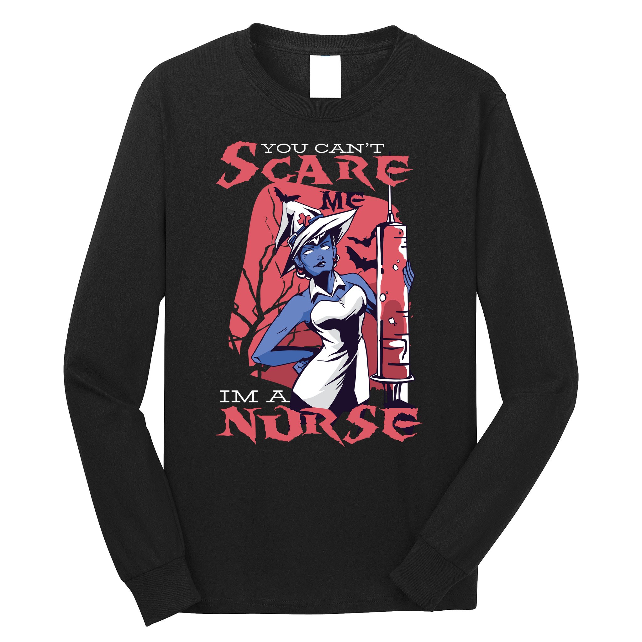 You Can't Scare Me I'm A Nurse Long Sleeve Shirt