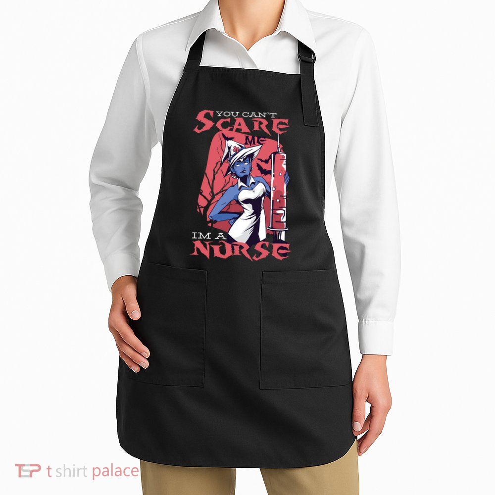 You Can't Scare Me I'm A Nurse Apron