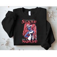 You Can't Scare Me I'm A Nurse Sweatshirt