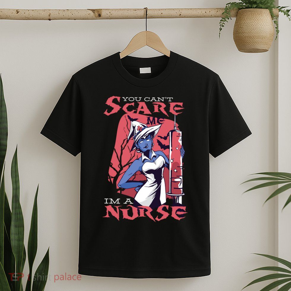 You Can't Scare Me I'm A Nurse T-Shirt