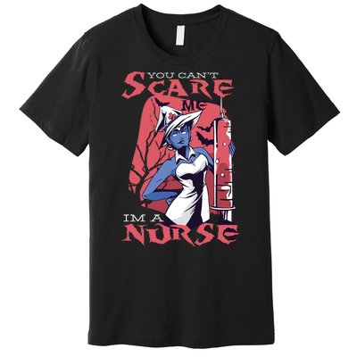 You Can't Scare Me I'm A Nurse Premium T-Shirt