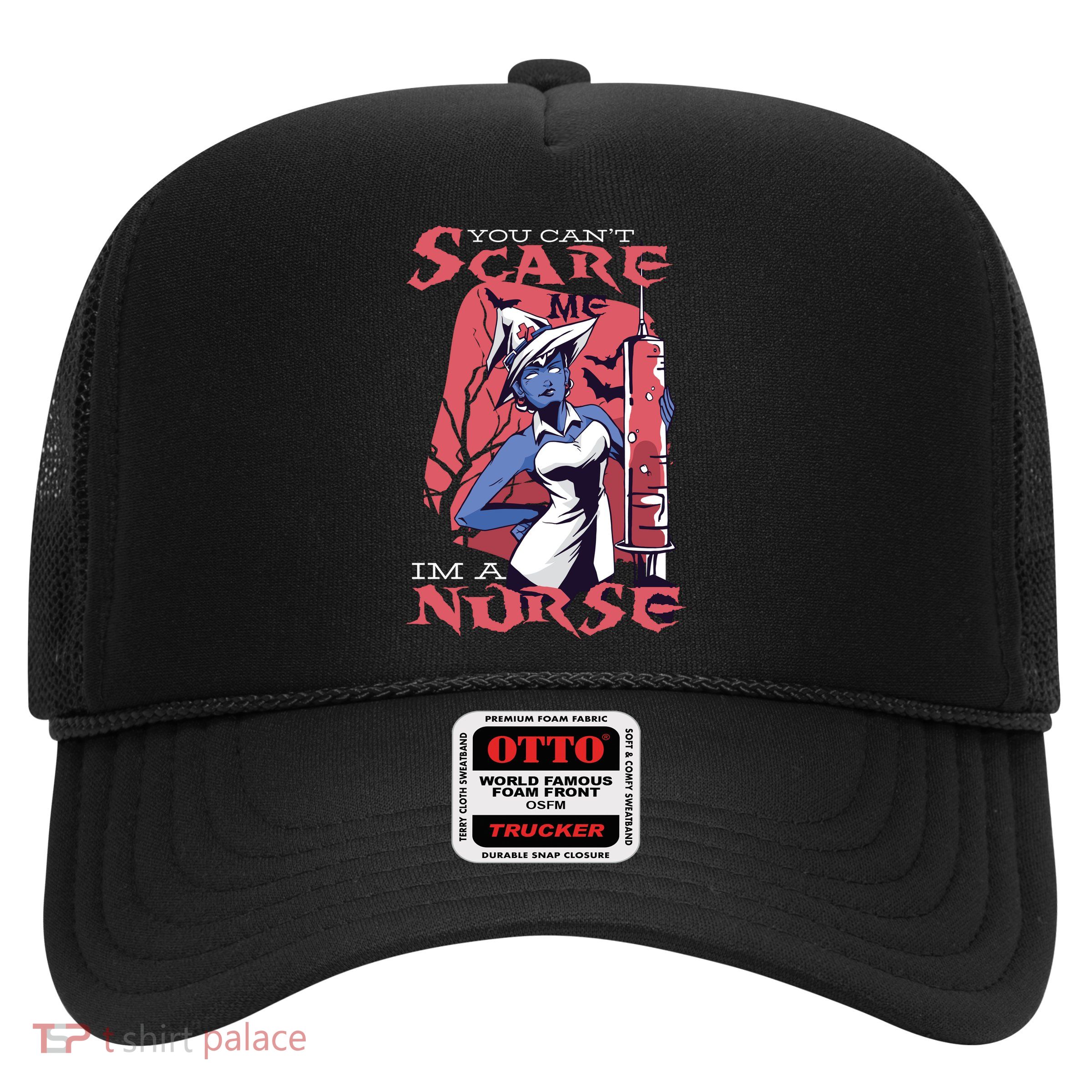 You Can't Scare Me I'm A Nurse Trucker Hat