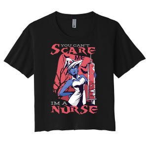 You Can't Scare Me I'm A Nurse Women's Crop Top Tee