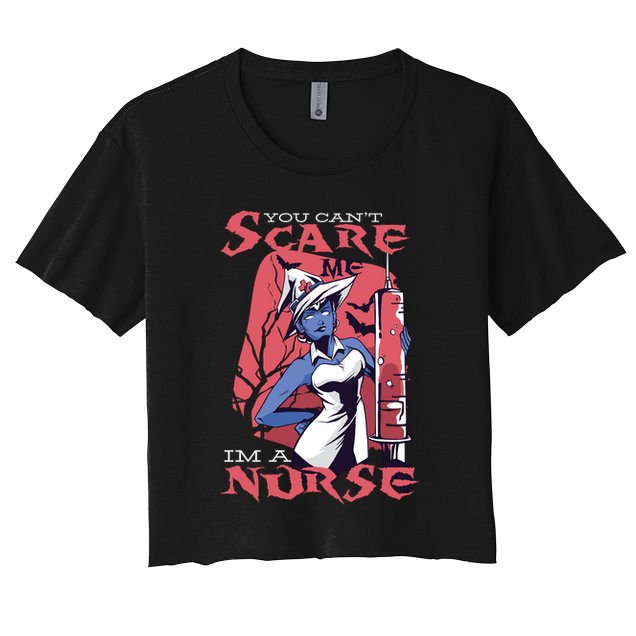 You Can't Scare Me I'm A Nurse Crop Top