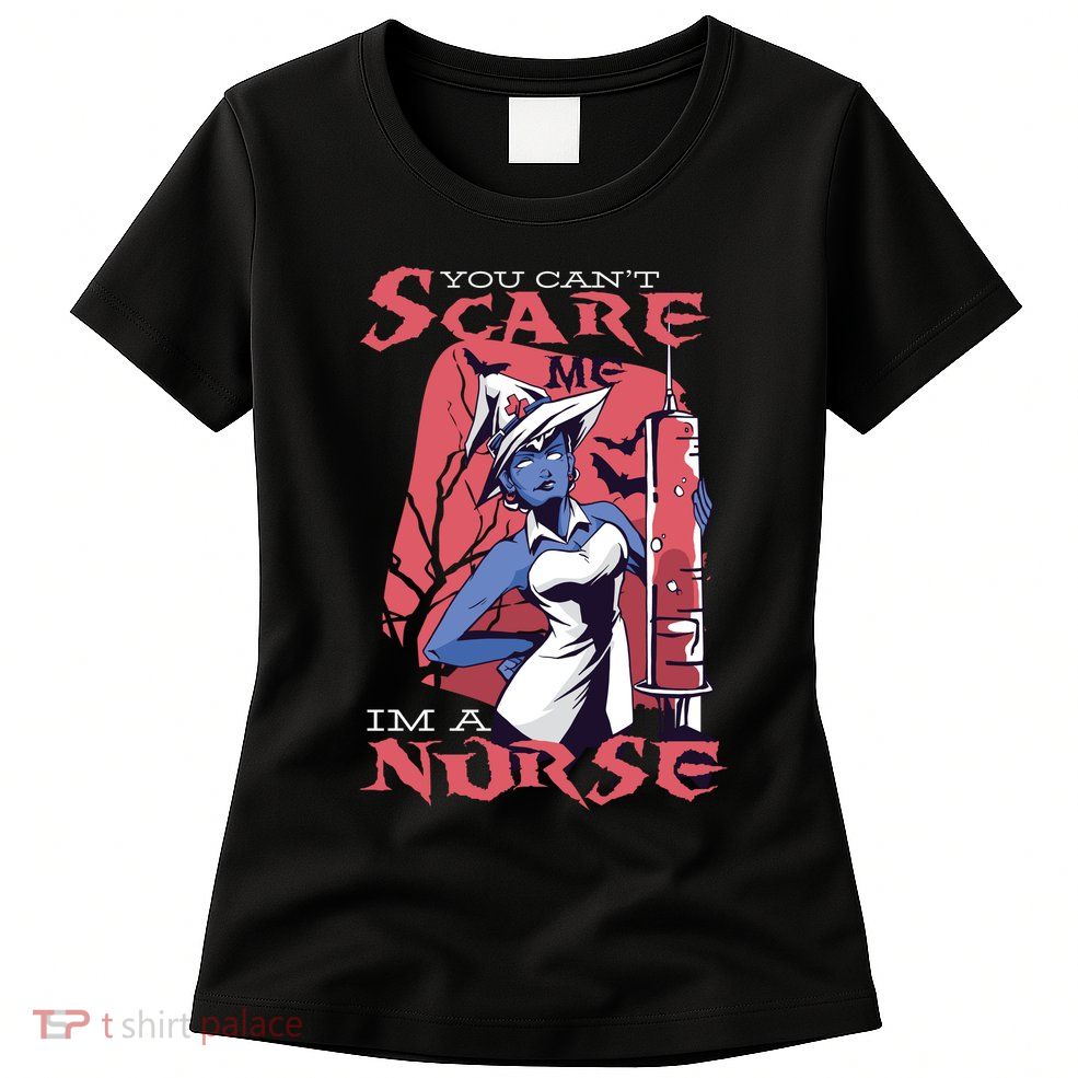 You Can't Scare Me I'm A Nurse Womens T-Shirt