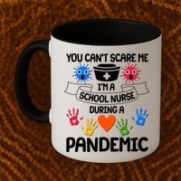 You Can't Scare Me I'm A School Nurse During the Pandemic Mug