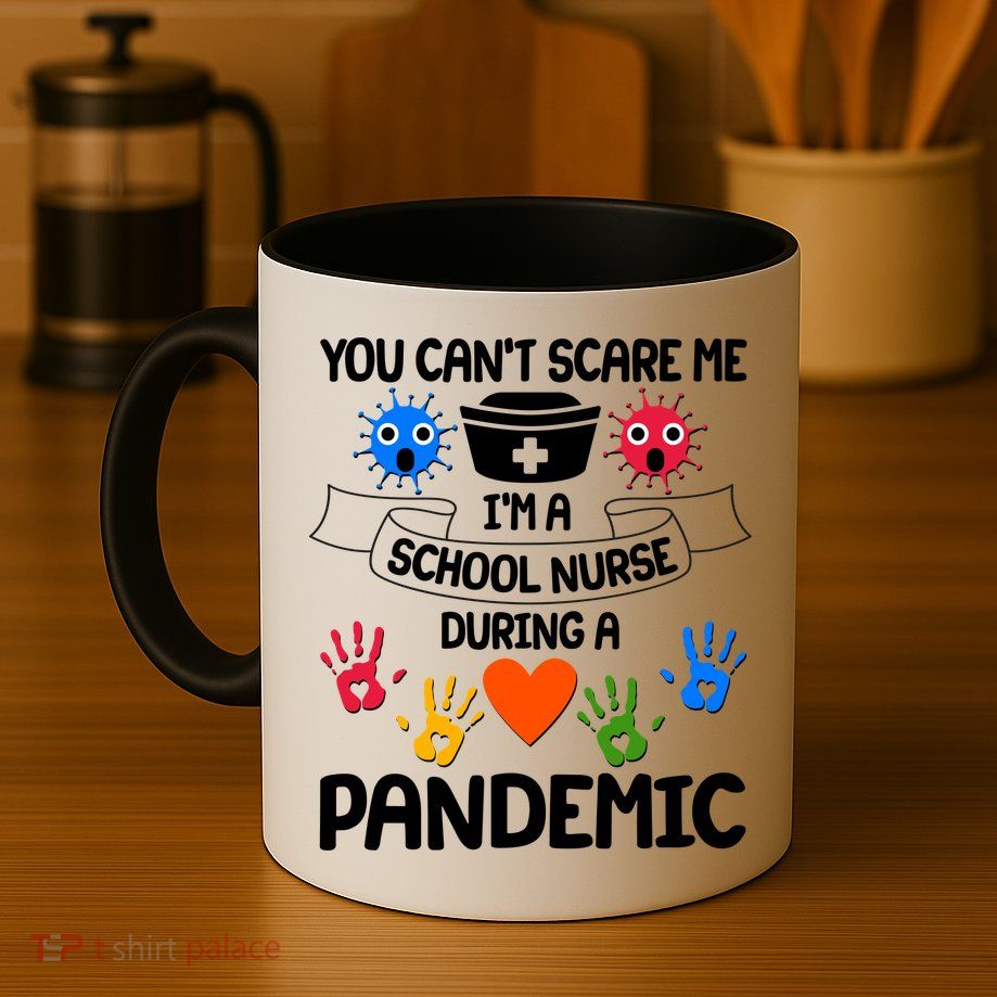 You Can't Scare Me I'm A School Nurse During the Pandemic Mug