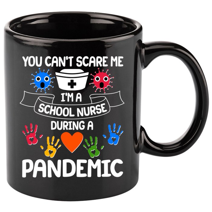 You Can't Scare Me I'm A School Nurse During the Pandemic 11oz C Handle Ceramic Mug