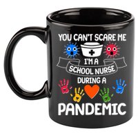 You Can't Scare Me I'm A School Nurse During the Pandemic 11oz C Handle Ceramic Mug