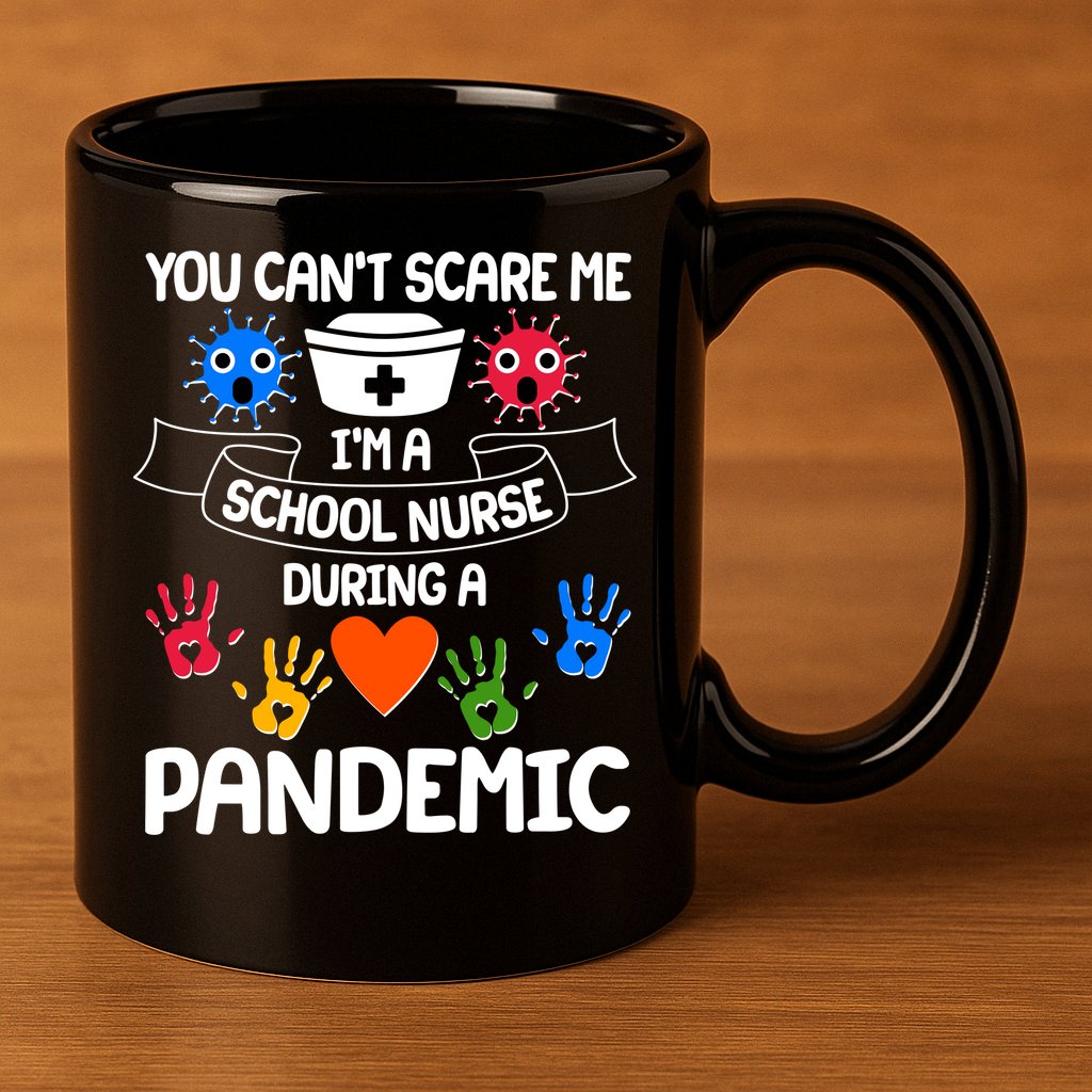 You Can't Scare Me I'm A School Nurse During the Pandemic 11oz C Handle Ceramic Mug