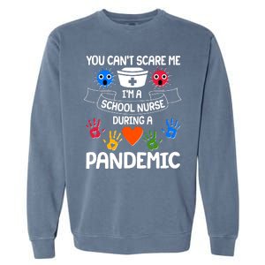 You Can't Scare Me I'm A School Nurse During the Pandemic Garment-Dyed Sweatshirt