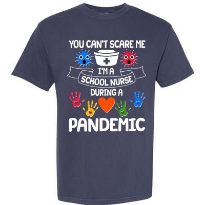 You Can't Scare Me I'm A School Nurse During the Pandemic Garment-Dyed Heavyweight T-Shirt