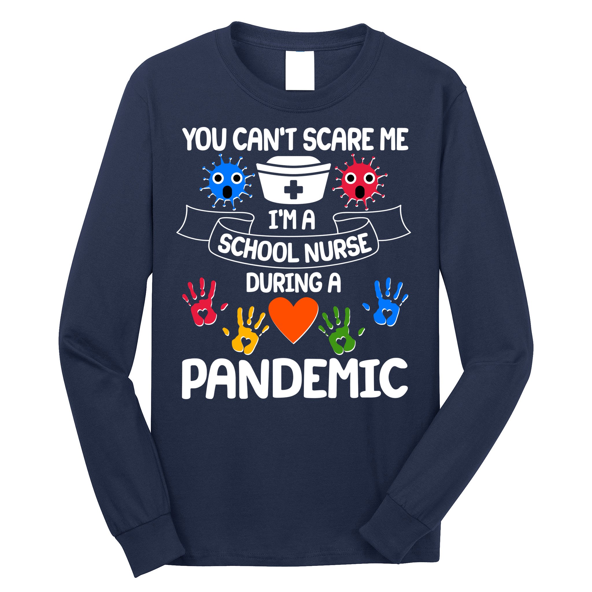 You Can't Scare Me I'm A School Nurse During the Pandemic Long Sleeve Shirt