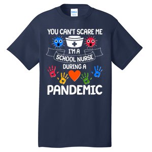 You Can't Scare Me I'm A School Nurse During the Pandemic Tall T-Shirt