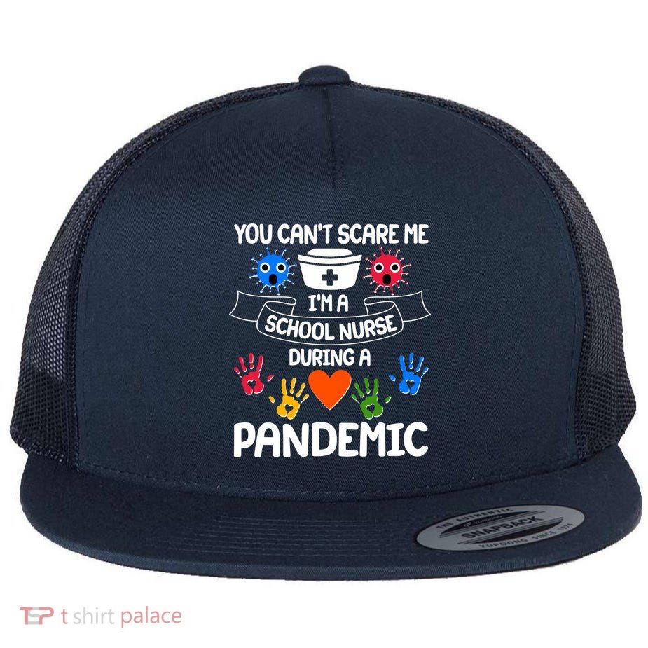 You Can't Scare Me I'm A School Nurse During the Pandemic Flatbill Hat