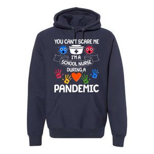 You Can't Scare Me I'm A School Nurse During the Pandemic Premium Hoodie